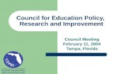 Council for Education Policy, Research and Improvement Council for Education Policy, Research and Improvement Council Meeting February 11, 2004 Tampa,