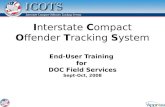 Interstate Compact Offender Tracking System End-User Training for DOC Field Services Sept-Oct, 2008.
