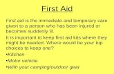 First Aid First aid is the immediate and temporary care given to a person who has been injured or becomes suddenly ill. It is important to keep first aid.