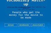 Vocabulary Match-up Click on the vocabulary word that matches the meaning. (not just in the box) People who get the money for the movie to be made actor.