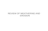 REVIEW OF WEATHERING AND EROSION. WHAT WORD(S) SIMPLY DESCRIBE WEATHERING Breaking down Remember this is different from erosion There are two types of.