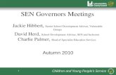 1 SEN Governors Meetings Jackie Hibbert, Senior School Development Adviser, Vulnerable Groups David Herd, School Development Adviser, SEN and Inclusion.