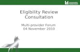 Eligibility Review Consultation Multi-provider Forum 04 November 2010 Multi sector provider forum 4th Nov.