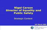 Nigel Carson Director of Equality and Public Safety Strategic Context 16 th March 2007.