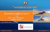 ENGINEERING ADVENTURE 26 th March 2013 Bloodhound@University IPO Fast Forward Competition.