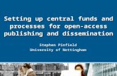 Information Services University of Nottingham Setting up central funds and processes for open-access publishing and dissemination Stephen Pinfield University.