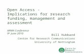 Open Access - Implications for research funding, management and assessment ARMA Conference 9 th June 2010 Bill Hubbard Centre for Research Communications.