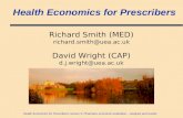 Health Economics for Prescribers Lecture 5: Pharmaco-economic evaluation – analysis and results Health Economics for Prescribers Richard Smith (MED) richard.smith@uea.ac.uk.