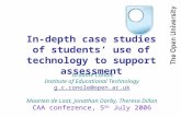 In-depth case studies of students use of technology to support assessment Gráinne Conole Institute of Educational Technology g.c.conole@open.ac.uk Maarten.
