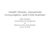 Health Shocks, Household Consumption, and Child Nutrition Aida Galiano (University of Zaragoza) & Marcos Vera-Hernández (UCL & IFS)