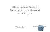 Effectiveness Trials in Birmingham: design and challenges Vashti Berry.