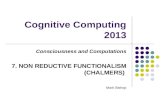 Cognitive Computing 2013 Consciousness and Computations 7. NON REDUCTIVE FUNCTIONALISM (CHALMERS) Mark Bishop.