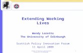School of Business and Economics University of Edinburgh 1 Extending Working Lives Wendy Loretto The University of Edinburgh Scottish Policy Innovation.