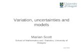 Variation, uncertainties and models Marian Scott School of Mathematics and Statistics, University of Glasgow June 2012.