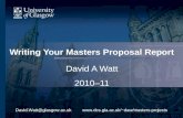 Writing Your Masters Proposal Report David A Watt 2010 11 daw/masters-projectsDavid.Watt@glasgow.ac.uk.