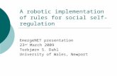 A robotic implementation of rules for social self-regulation EmergeNET presentation 23 rd March 2009 Torbjørn S. Dahl University of Wales, Newport.