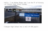 Hello, I am Andrew Brown and I am the PT of History at Craigie High School Dundee. Craigie High School has a roll of 850 pupils.