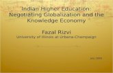 Indian Higher Education: Negotiating Globalization and the Knowledge Economy Fazal Rizvi University of Illinois at Urbana-Champaign July 2008.