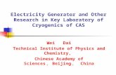 Electricity Generator and Other Research in Key Laboratory of Cryogenics of CAS Wei Dai Technical Institute of Physics and Chemistry, Chinese Academy of.