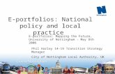 E-portfolios: National policy and local practice Phil Harley 14-19 Transition Strategy Manager City of Nottingham Local Authority, UK E-portfolios: Mapping.
