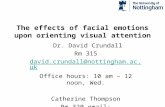 The effects of facial emotions upon orienting visual attention Dr. David Crundall Rm 315 david.crundall@nottingham.ac.uk Office hours: 10 am – 12 noon,