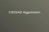 C82SAD Aggression. Aggression Aggression is prevalent in everyday life Aggression is prevalent in everyday life We are regularly exposed to aggressive.