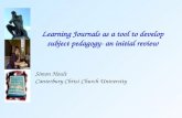 Learning Journals as a tool to develop subject pedagogy- an initial review Simon Hoult Canterbury Christ Church University.