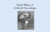 Karl Marx 2 Critical Sociology. Outline 1)Marxs aims 2)Critique 3)Alienation 4)Alienation and work -Causes / Aspects / Effects / Solutions 5) Criticisms.