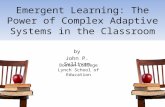 Emergent Learning: The Power of Complex Adaptive Systems in the Classroom by John P. Sullivan Boston College Lynch School of Education.