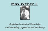 Max Weber 2 Applying Sociological Knowledge Understanding Capitalism and Modernity.