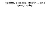 Health, disease, death... and geography. Whats geography got to do with disease and health?