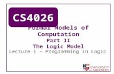 CS4026 Formal Models of Computation Part II The Logic Model Lecture 1 – Programming in Logic.