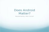 Does Android Matter? Bayode Bartley, Mark Connell.