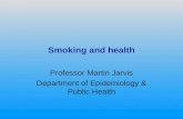 Smoking and health Professor Martin Jarvis Department of Epidemiology & Public Health.