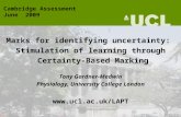 Marks for identifying uncertainty: Stimulation of learning through Certainty-Based Marking Tony Gardner-Medwin Physiology, University College London .