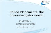 Paired Placements: the driver-navigator model Paul Wilson 12 November 2010 pjwilson@marjon.ac.uk.