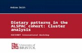 Andrew Smith Dietary patterns in the ALSPAC cohort: Cluster analysis EUCCONET International Workshop 18th October 2011.