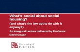 Whats social about social housing? (and whats the law got to do with it anyway?) An Inaugural Lecture delivered by Professor David Cowan.