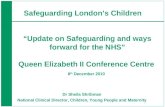 Dr Sheila Shribman National Clinical Director, Children, Young People and Maternity Safeguarding Londons Children Update on Safeguarding and ways forward.