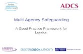 Multi Agency Safeguarding A Good Practice Framework for London.