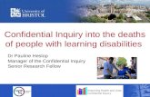 Confidential Inquiry into the deaths of people with learning disabilities Dr Pauline Heslop Manager of the Confidential Inquiry Senior Research Fellow.