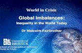 World in Crisis Global Imbalances: Inequality in the World Today Dr Malcolm Fairbrother School of Geographical Sciences World in Crisis.