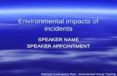 Environmental impacts of incidents SPEAKER NAME SPEAKER APPOINTMENT National Contingency Plan – Environment Group Training.