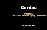 JP MORGAN 2002 Latin America Equity Conference November 4-5, 2002 Gerdau.