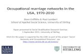 Occupational marriage networks in the USA, 1970-2010 Dave Griffiths & Paul Lambert School of Applied Social Science, University of Stirling Paper presented.