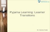 Pyjama Learning: Learner Transitions Dr. Gemma Towle.