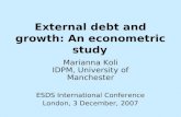 External debt and growth: An econometric study Marianna Koli IDPM, University of Manchester ESDS International Conference London, 3 December, 2007.