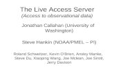 The Live Access Server (Access to observational data) Jonathan Callahan (University of Washington) Steve Hankin (NOAA/PMEL – PI) Roland Schweitzer, Kevin.