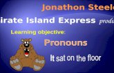 Jonathon Steele A Pirate Island Express production Learning objective: