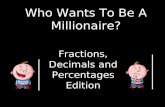 Who Wants To Be A Millionaire? Fractions, Decimals and Percentages Edition.